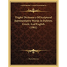 Triglot Dictionary Of Scriptural Representative Words In Hebrew, Greek, And English (1901)