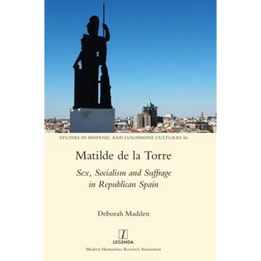 Matilde de la Torre: Sex, Socialism and Suffrage in Republican Spain