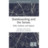 Skateboarding and the Senses: Skills, Surfaces, and Spaces