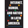 Internet, Humor, and Nation in Latin America
