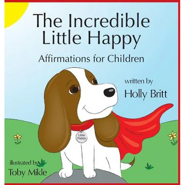 The Incredible Little Happy: Affirmations for Children