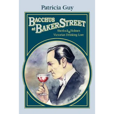 Bacchus at Baker Street: Sherlock Holmes & Victorian Drinking Lore