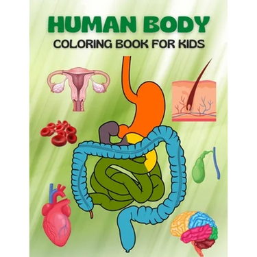 Human Body Coloring Book For Kids: My First Human Body Parts and human anatomy coloring book for kids (Kids Activity Books)
