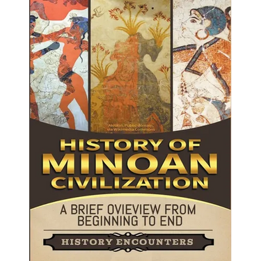 Minoan Civilization: A Brief Overview from Beginning to the End