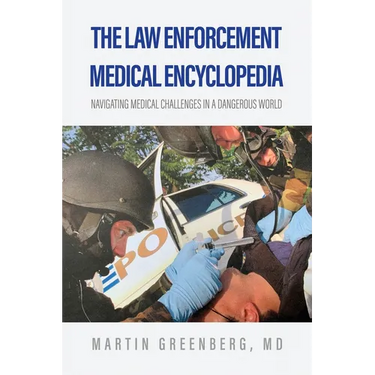 The Law Enforcement Medical Encyclopedia: Navigating medical challenges in a dangerous world