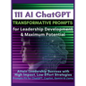 111 AI ChatGPT Transformative Prompts for Leadership Development & Maximum Potential: Attain Leadership Success with High-Impact, Low-Effort Strategie