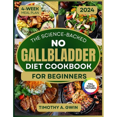 No Gallbladder Diet Cookbook: Science-Backed Recipes to Revitalize Your Metabolism and Soothe Digestion 4-Week Meal Plan & Full-Color Photos