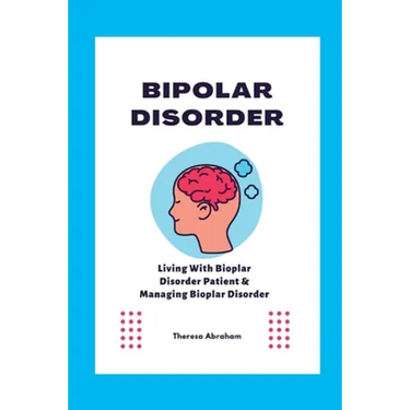 Bipolar Disorder: Living With Bipolar Disorder Patient & Managing Bipolar Disorder