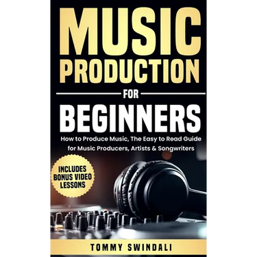 Music Production For Beginners: How to Produce Music, The Easy to Read Guide for Music Producers, Artists & Songwriters: Includes Bonus Video Lessons