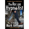 The Rogue Hypnotist: From Mindless Delinquent To Mindful Hypnotist