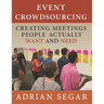 Event Crowdsourcing: Creating Meetings People Actually Want and Need