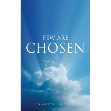 Few Are Chosen: It's An Honor To Be Selected By God