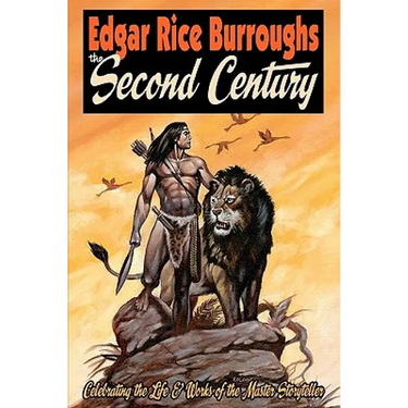 EDGAR RICE BURROUGHS The Second Century: Celebrating the Life & Works of the Master Storyteller