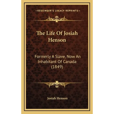 The Life Of Josiah Henson: Formerly A Slave, Now An Inhabitant Of Canada (1849)