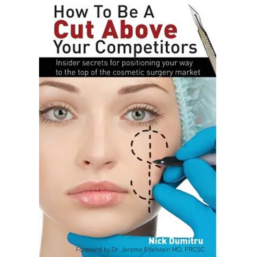 How to Be a Cut Above Your Competitors: Insider Secrets for Positioning Your Way to the Top of the Cosmetic Surgery Market