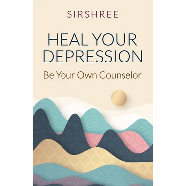 Heal Your Depression: Be Your Own Counselor