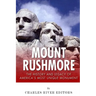 Mount Rushmore: The History and Legacy of America's Most Unique Monument