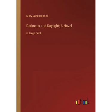 Darkness and Daylight; A Novel: in large print