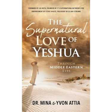 The Supernatural Love of Yeshua Through Middle Eastern Eyes