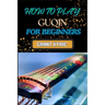 How to Play Guqin for Beginners: Essential Techniques And Pro Tips For Mastering The Ancient Chinese Zither