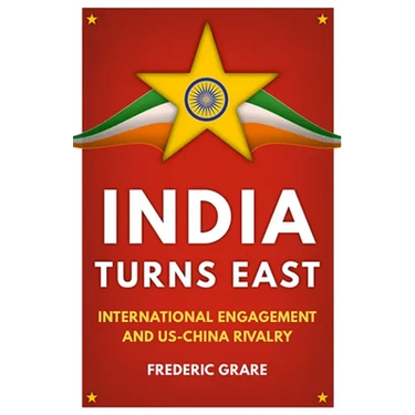 India Turns East: International Engagement and Us-China Rivalry