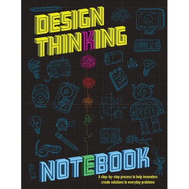 The Design Thinking Notebook: A step-by-step process to help innovators create solutions to everyday problems.
