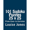 101 Sudoku Puzzles 25 x 25 From Easy to Extreme