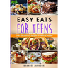 Easy Eats For Teens Over 100 Delicious Recipes for Teens to Master!