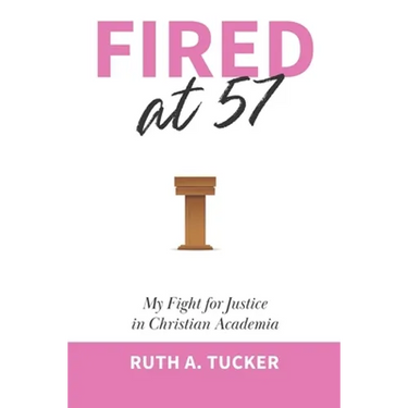 Fired at 57: My Fight for Justice in Christian Academia