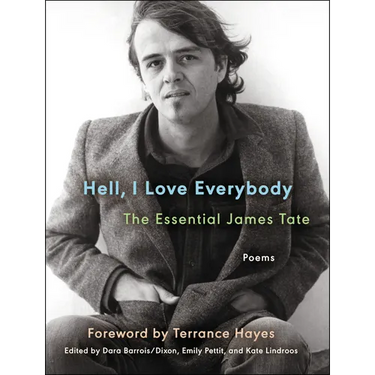 Hell, I Love Everybody: The Essential James Tate: Poems