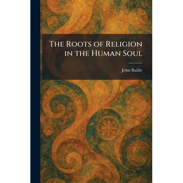 The Roots of Religion in the Human Soul