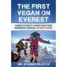 The First Vegan on Everest: Climbing the World's 14 highest peaks to raise environmental awareness. My story to Everest
