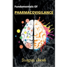 Fundamentals of Pharmacovigilance: A complete guide for Freshers to crack any technical interviews