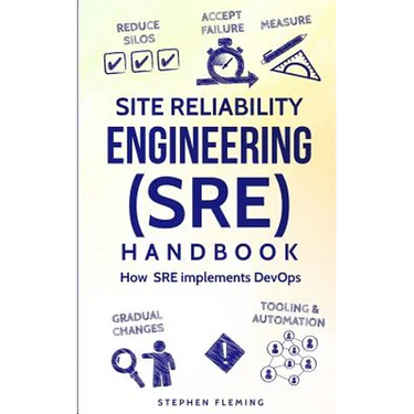 Site Reliability Engineering (SRE) Handbook: How SRE Implements DevOps