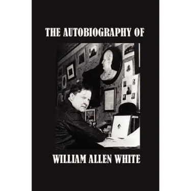 The Autobiography of William Allen White