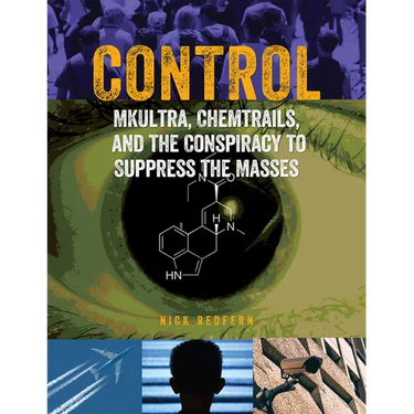Control: Mkultra, Chemtrails and the Conspiracy to Suppress the Masses