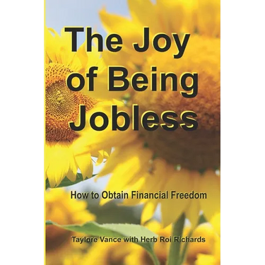 The Joy of Being Jobless: How to Obtain Financial Freedom