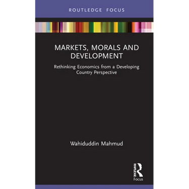 Markets, Morals and Development: Rethinking Economics from a Developing Country Perspective