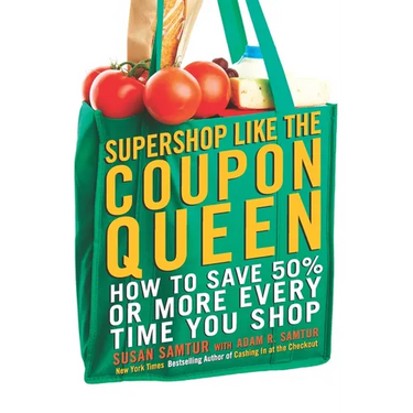 Supershop like the Coupon Queen: How to Save 50% or More Every Time You Shop