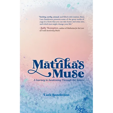 Matrika's Muse: A Journey to Awakening Through the Senses