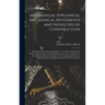 Mechanical Appliances, Mechanical Movements and Novelties of Construction; a Complete Work and a Continuation, as a Second Volume, of the Author's Boo