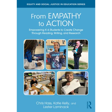 From Empathy to Action: Empowering K-6 Students to Create Change Through Reading, Writing, and Research