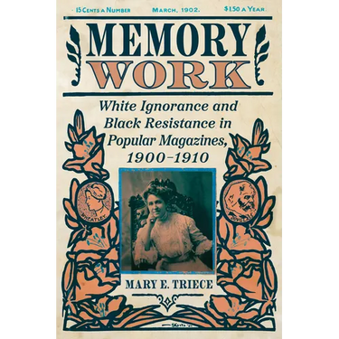 Memory Work: White Ignorance and Black Resistance in Popular Magazines, 1900-1910