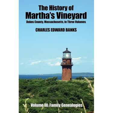 The History of Martha's Vineyard, Dukes County, Massachusetts in Three Volumes: Volume III: Family Genealogies