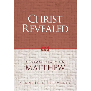 Christ Revealed: A Commentary on Matthew