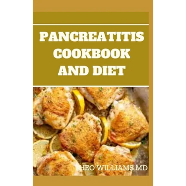 Pancreatitis Cookbook and Diet: Fast and Simple To Make Recipes, Food and Meal Plan To Eliminate Pancreatitis
