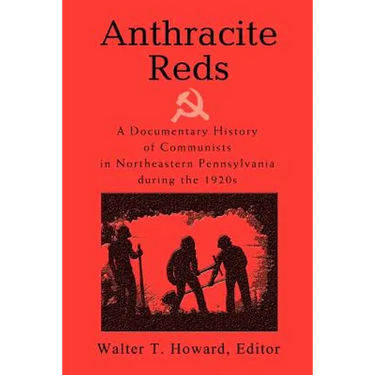Anthracite Reds: A Documentary History of Communists in Northeastern Pennsylvania during the 1920s
