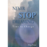 Never Stop Dreaming - Time to change
