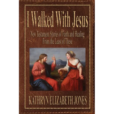 I Walked With Jesus: New Testament Stories of Faith and Healing From the Least of These