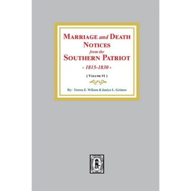 Marriage and Death Notices from the Southern Patriot, 1815-1830. (Volume #1)
